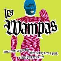 Les Wampas : Never Trust a Guy Who After Having Been a Punk,Is Now Playing Electro